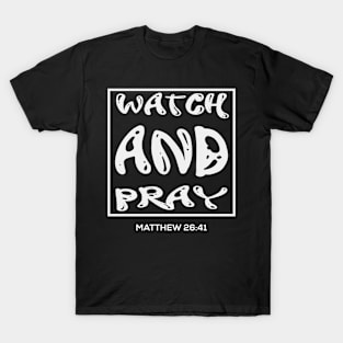 Watch And Pray - Christian Bible Verse Quote T-Shirt